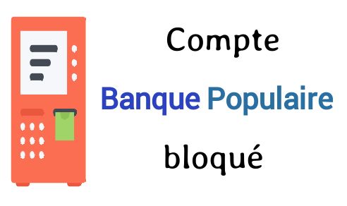 compte à la banque populaire est bloqué