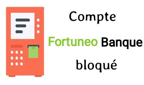compte fortuneo banque bloqué