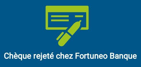 rejet chèque fortuneo banque