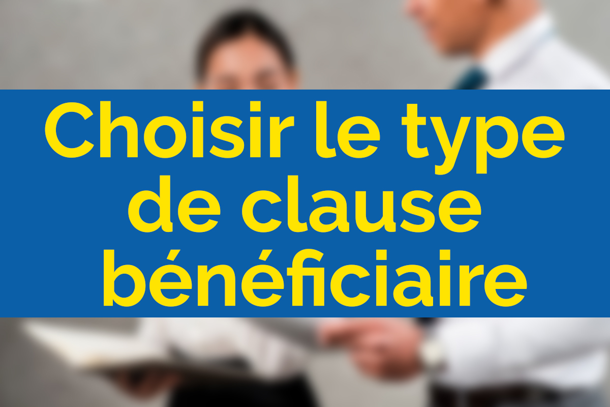 Choisir Le Type De Clause Bénéficiaire